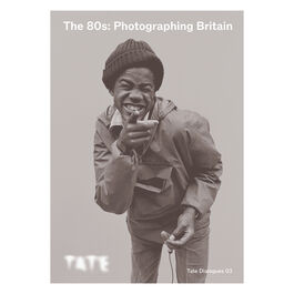 Tate Dialogues: The 80s: Photographing Britain